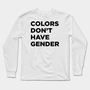 Colors Don't Have Gender Long Sleeve T-Shirt